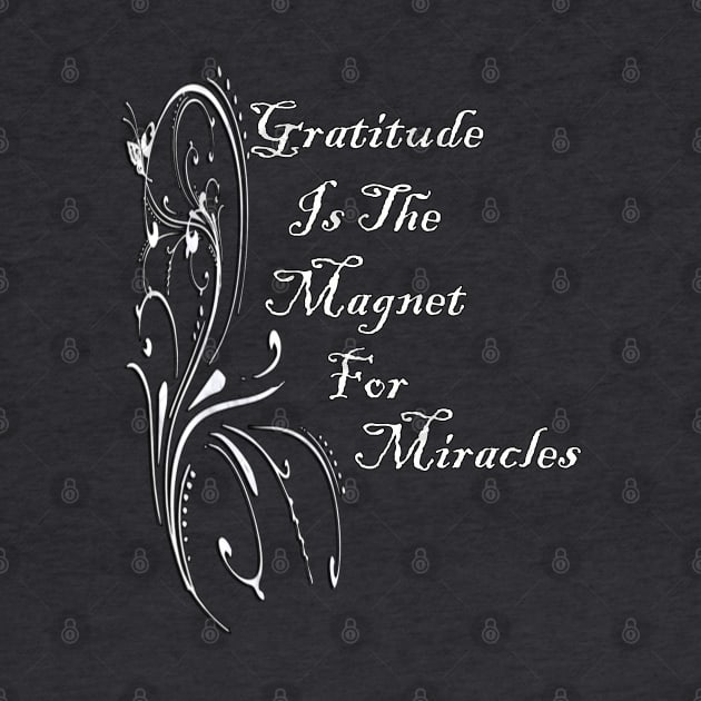 Gratitude Is The Magnet For Miracles Quote Positivity & Inspiration Gift by tamdevo1